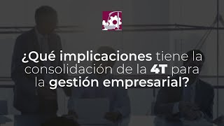 ¿Qué implicaciones tiene la consolidación de la 4T para la gestión empresarial [upl. by Anaer]