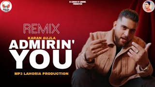 ADMIRIN YOU Dhol Remix Ft Karan aujla  Latest Punjabi Dhol Remix Songs  MP3 Lahoria Production [upl. by Marl354]