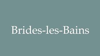 How to Pronounce BrideslesBains Correctly in French [upl. by Ettolrahs787]