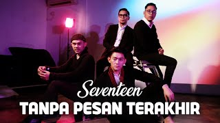 Seventeen  Tanpa Pesan Terakhir [upl. by Cliffes]