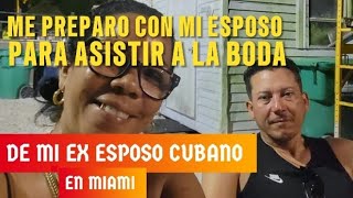 ME PREPARO CON MI ESPOSO PARA ASISTIR A LA BODA DE MI EX ESPOSO CUBANO EN MIAMI [upl. by Arikahs515]