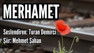 MERHAMET  Seslendiren Turan Demirci  Şiir Mehmet Şahan [upl. by Sualocin232]