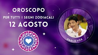 LOROSCOPO DI PAOLO FOX  12 AGOSTO 2024  PER TUTTI I SEGNI ZODIACALI [upl. by Nnyliram652]