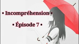 Cœurs Écorchés • Épisode 7 • Incompréhension • Fanfiction Amour sucré [upl. by Ayahc596]