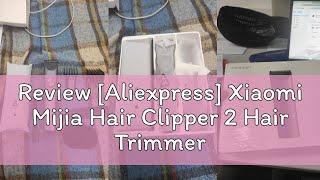 Review Aliexpress Xiaomi Mijia Hair Clipper 2 Hair Trimmer Professional Beard Cut Machine IPX7 Wa [upl. by Htrow]