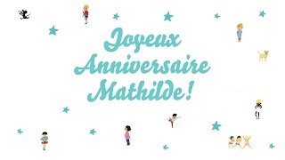 â™« Joyeux Anniversaire Mathilde â™« [upl. by Kudva]