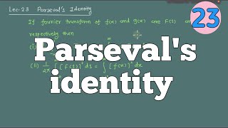 Lec 23  Parsevals identity in Fourier Transform [upl. by Koball391]