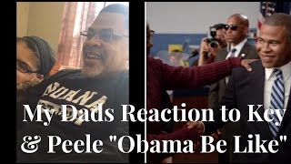 My Dads reaction to the Key amp Peele  Obama Be Like [upl. by Joelie311]