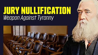 Jury Nullification The Peoples Secret Weapon Against Tyranny [upl. by Haley616]