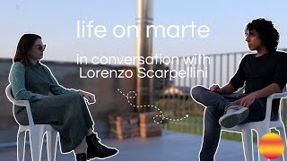 in conversation with Lorenzo Scarpellini  life on marte [upl. by Wohlert]