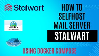 How to selfhost Stalwart Mail Server using dockercompose behind Caddy Reverse Proxy [upl. by Donoghue]