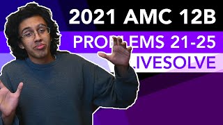 2021 AMC 12B Problems 2125 Livesolve [upl. by Yauqram]