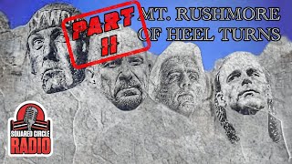 Mt Rushmore of Heel Turns Part II Solidifying the Top 4  Squared Circle Radio [upl. by Newel]