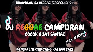 DJ REGGAE CAMPURAN SLOW FULL BASS TERBARU 2024 VIRAL TIKTOK YANG KALIAN CARI [upl. by Eiluj25]