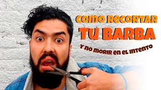 Cómo Recortar la Barba y No Morir En El Intento [upl. by Tnerb]