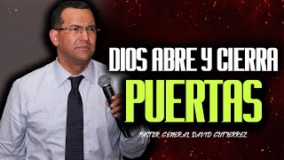 Dios Abre Y Cierra Puertas  Pastor General David Gutierrez [upl. by Ondine]