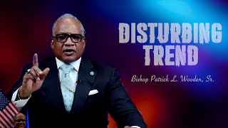 quotDisturbing Trendquot  Bishop Patrick L Wooden Sr [upl. by Nerine590]