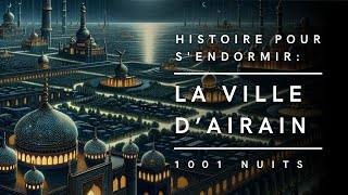 La Ville dAirain  Conte des Mille et Une Nuits  Histoire pour sendormir [upl. by Ewart]