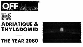 Adriatique amp Thyladomid  The Year 2080  OFF027 [upl. by Almap]