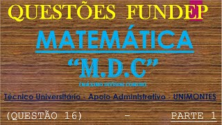 Questões FUNDEP  MATEMÁTICA  MÁXIMO DIVISOR COMUM MDC  Unimontes TÉCNICO UNIVERSITÁRIO [upl. by Acisseg]