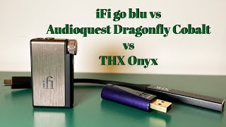 iFi go blu vs￼ Audioquest Dragonfly Cobalt vs THX Onyx [upl. by Nnaeirb]