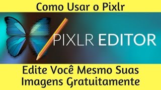 Como Editar Imagens Grátis  Use o Pixlr e Edite Você Mesmo [upl. by Fatima151]