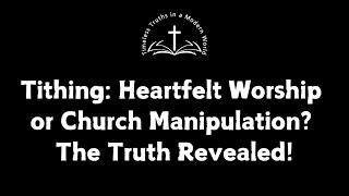 Tithing Heartfelt Worship or Church Manipulation The Truth Revealed [upl. by Bride452]