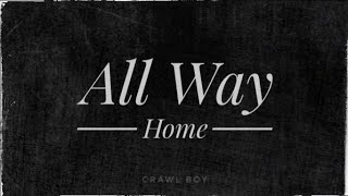 All Way Home  Crawl Boy [upl. by Nuahsyt]