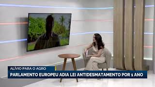 Alívio para o agro Parlamento Europeu adia Lei Antidesmatamento por 1 ano [upl. by Akyeluz]