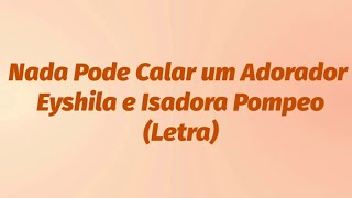 Nada Pode Calar um Adorador Eyshila e Isadora Pompeo  Letra [upl. by Eltsirk205]