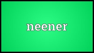 Neener Meaning [upl. by Uri]