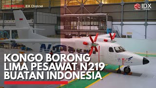 Kongo Borong Lima Pesawat N219 Buatan Indonesia  IDX CHANNEL [upl. by Tri]