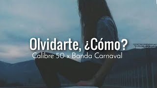 Calibre 50 x Banda Carnaval  Olvidarte ¿Cómo🥀 Letra [upl. by Fafa804]