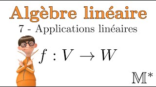 Algèbre linéaire  07  Applications linéaires [upl. by Macomber]