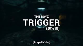 THE BOYZ  TRIGGER 導火線 Acapella [upl. by Sanez]