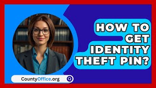 How To Get Identity Theft PIN  CountyOfficeorg [upl. by Aryn]