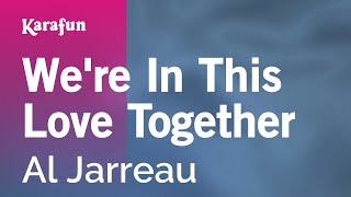 Were in This Love Together  Al Jarreau  Karaoke Version  KaraFun [upl. by Naquin]