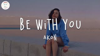 Akon  Be With You Lyric Video [upl. by Umberto]