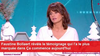 Faustine Bollaert révèle le témoignage qui la le plus marquée dans Ça commence aujourdhui [upl. by Rockey376]