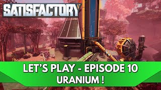 Satisfactory FR  Lets play  Episode 10 Uranium [upl. by Kowalski]