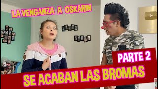 LA VENGANZA CONTRA OSKARIN  SE ACABARON LAS BROMAS PARTE 2  LOS DESTRAMPADOS [upl. by Leticia]