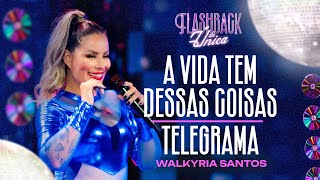 A VIDA TEM DESSAS COISAS  TELEGRAMA  Walkyria Santos  Flashback da Única [upl. by Crisey]