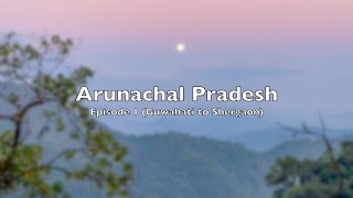 Arunachal Pradesh  Episode 1  Guwahati to Shergaon [upl. by Moraj735]