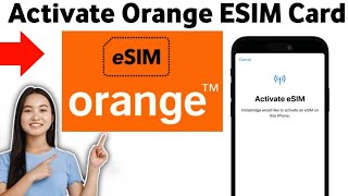 How To Activate Orange ESIM Card 2025 [upl. by Ardyth707]