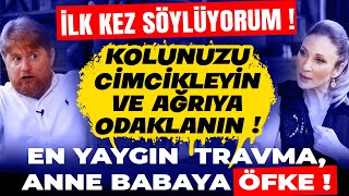 İLK KEZ SÖYLÜYORUM‼️ Kolunuzu Cimcikleyin ve Ağrıya Odaklanın⁉️ En Yaygın Travma Anne Babaya Öfke [upl. by Eimmat]