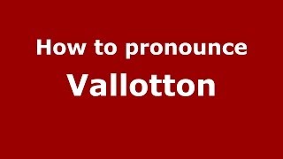 How to Pronounce Vallotton  PronounceNamescom [upl. by Previdi703]