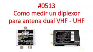 0513 Como medir un diplexor para antena dual VHF  UHF MX62 MX72 diplexer no duplexor XQ2CG [upl. by Aimat177]