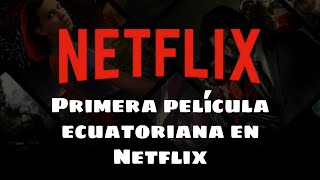 PRIMERA PELÍCULA ECUATORIANA QUE LLEGA A LA PLATAFORMA DE NETFLIX [upl. by Anny613]