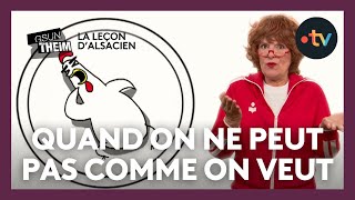 La leçon dalsacien  quotquand on ne peut pas comme on veut il faut vouloir comme on peutquot [upl. by Esoranna]