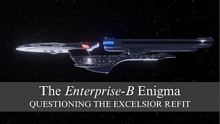 The EnterpriseB Enigma questioning the Excelsior refit [upl. by Athal]